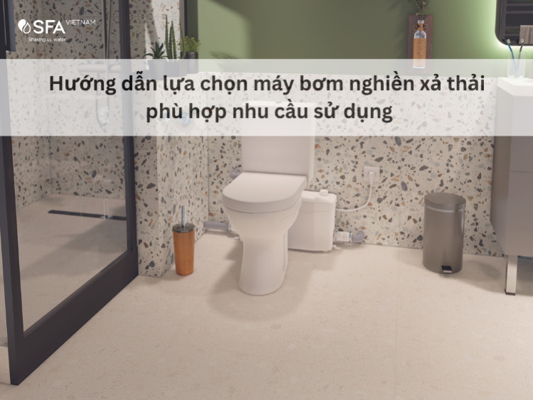 Hướng Dẫn Lựa Chọn Máy Bơm Nghiền Xả Thải Phù Hợp Nhu Cầu Sử Dụng