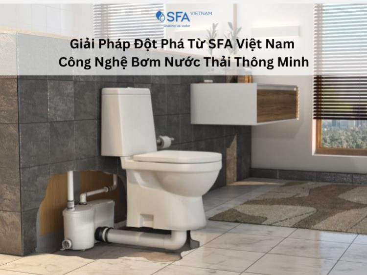 Groundbreaking Solutions from SFA Vietnam – Smart Plumbing Technology