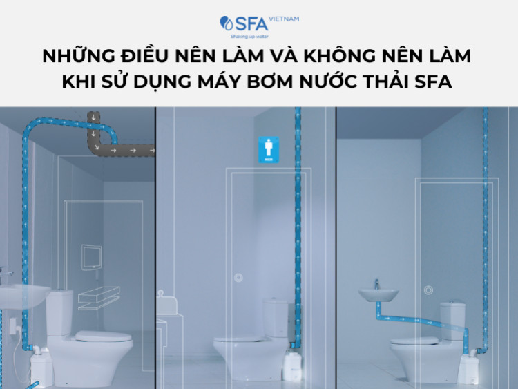 Những điều nên làm và không nên làm khi sử dụng máy bơm nước thải SFA 