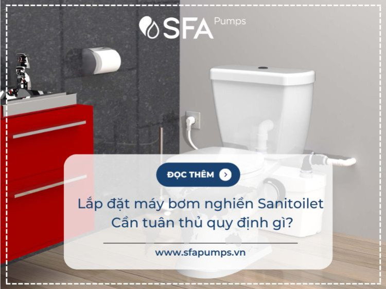 Lắp đặt máy bơm nghiền Sanitoilet– cần tuân thủ quy định gì?