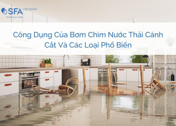 Công Dụng Của Bơm Chìm Nước Thải Cánh Cắt Và Các Loại Phổ Biến