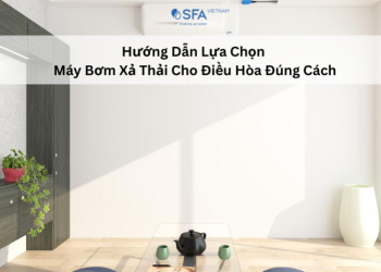 Hướng Dẫn Lựa Chọn Máy Bơm Xả Thải Cho Điều Hòa Đúng Cách - Cẩm Nang Cho Người Mua 
