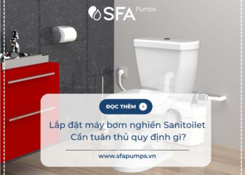 Lắp đặt máy bơm nghiền Sanitoilet– cần tuân thủ quy định gì?